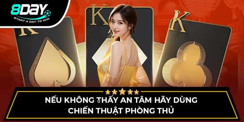 Nếu không thấy an tâm hãy dùng chiến thuật phòng thủ Nếu không thấy an tâm hãy dùng chiến thuật phòng thủ