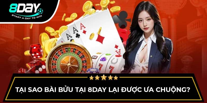 Tại sao bài bửu tại 8DAY lại được ưa chuộng?