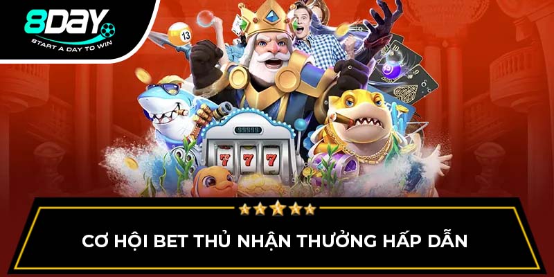 Cơ hội bet thủ nhận thưởng hấp dẫn