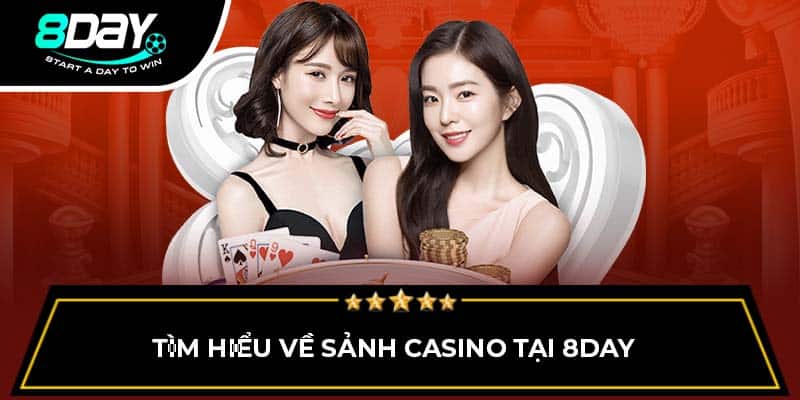 Tìm hiểu về sảnh casino tại 8DAY 