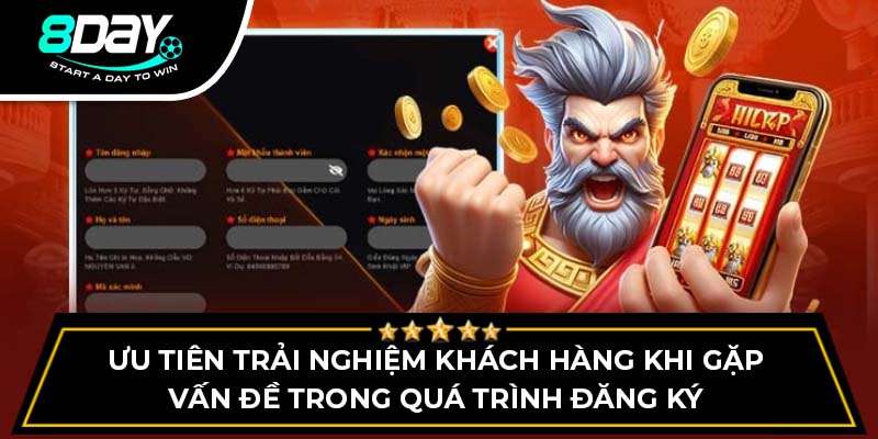 Ưu tiên trải nghiệm khách hàng khi gặp vấn đề trong quá trình đăng ký