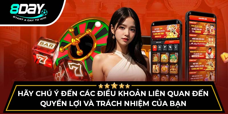 Hãy chú ý đến các điều khoản liên quan đến quyền lợi và trách nhiệm của bạn