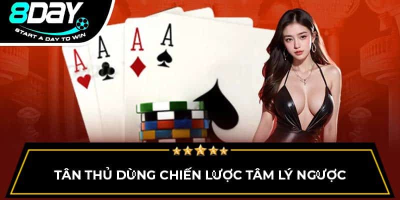 Tân thủ dùng chiến lược tâm lý ngược