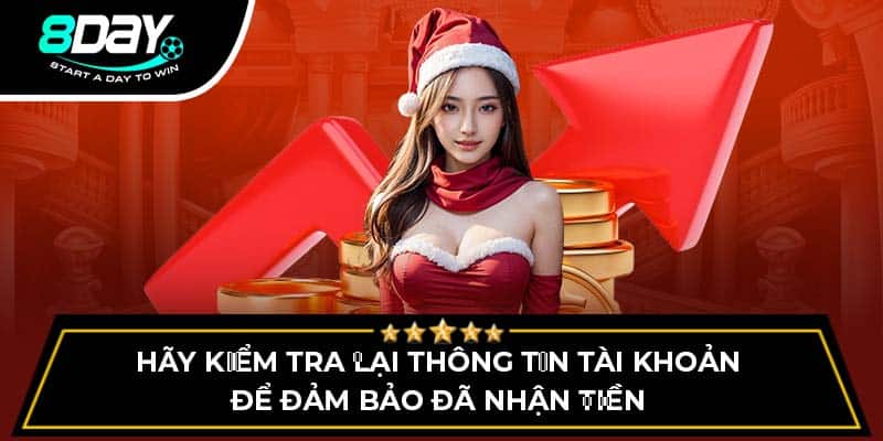 Hãy kiểm tra lại thông tin tài khoản để đảm bảo đã nhận tiền