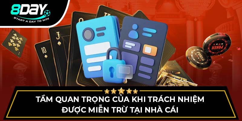 Tầm quan trọng của khi trách nhiệm được miễn trừ tại nhà cái