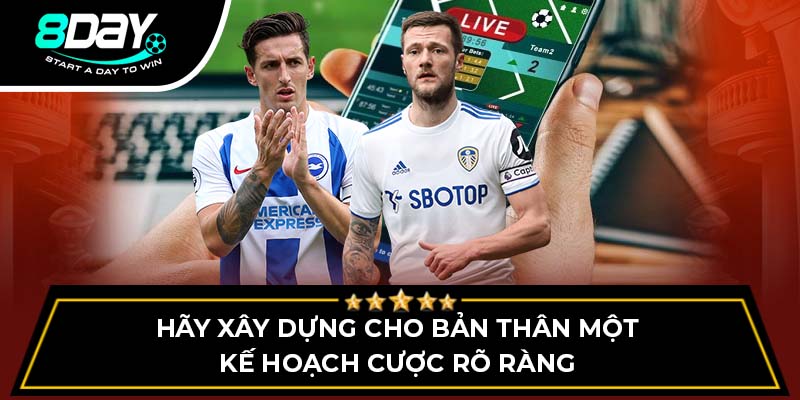 Hãy xây dựng cho bản thân một kế hoạch cược rõ ràng